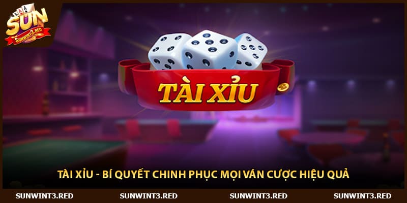 Tài Xỉu - Bí Quyết Chinh Phục Mọi Ván Cược Hiệu Quả